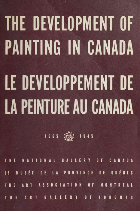 he Development of painting in Canada  -  Le developpement de la peinture au Canada : 1665-1945